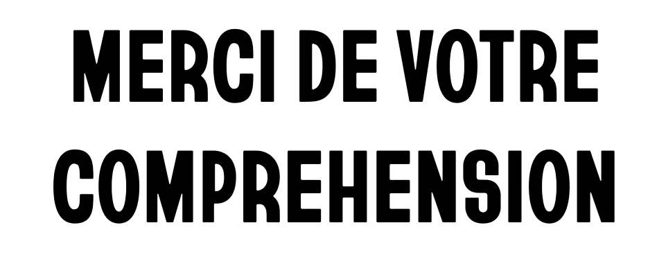 MERCI DE VOTRE COMPRÉHENSION | Le Préau